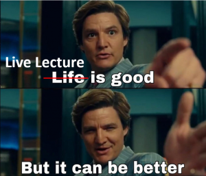 A meme I made on Live lectures